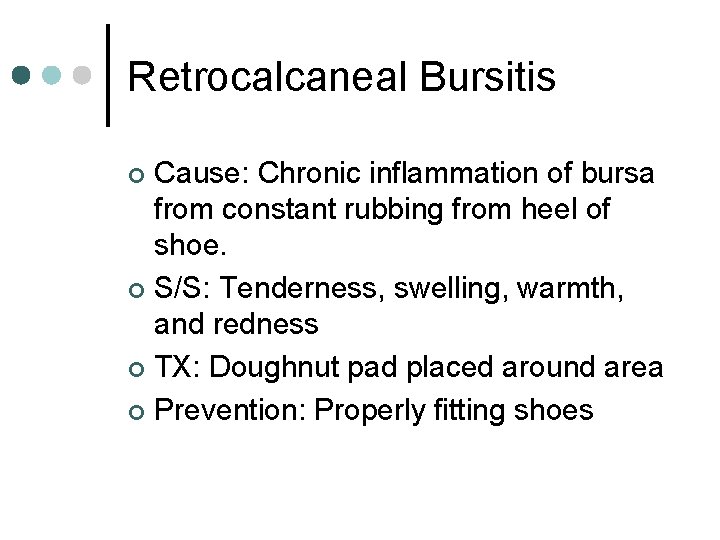 Retrocalcaneal Bursitis Cause: Chronic inflammation of bursa from constant rubbing from heel of shoe.