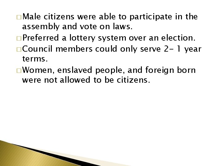 � Male citizens were able to participate in the assembly and vote on laws.