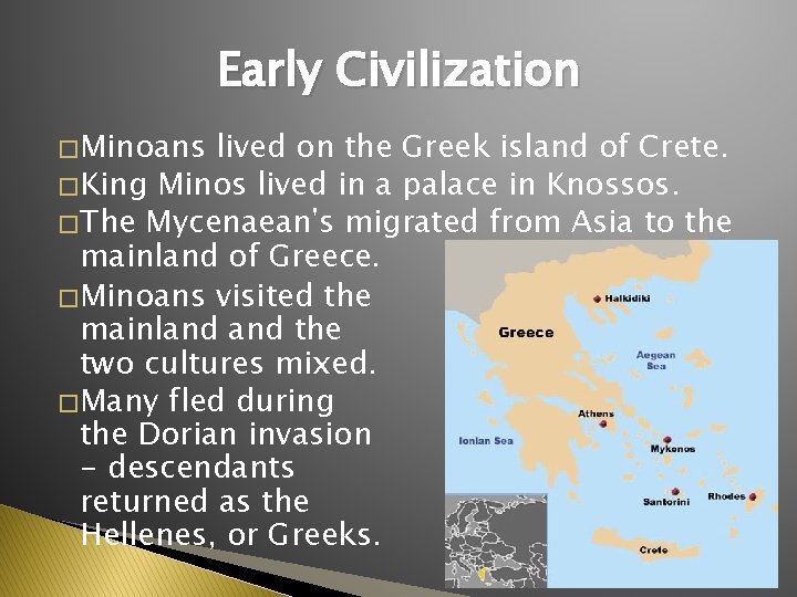 Early Civilization � Minoans lived on the Greek island of Crete. � King Minos