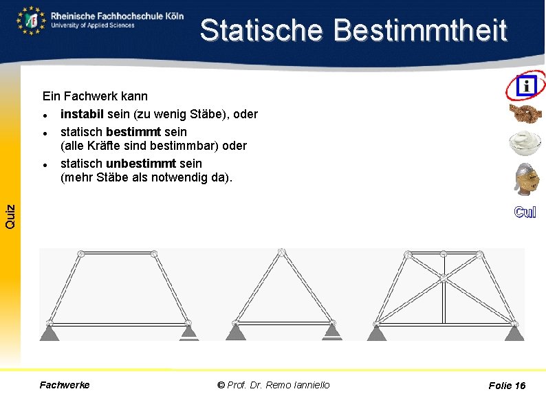 Statische Bestimmtheit Quiz Ein Fachwerk kann instabil sein (zu wenig Stäbe), oder statisch bestimmt