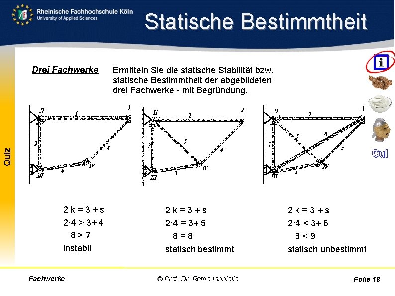 Statische Bestimmtheit Ermitteln Sie die statische Stabilität bzw. statische Bestimmtheit der abgebildeten drei Fachwerke