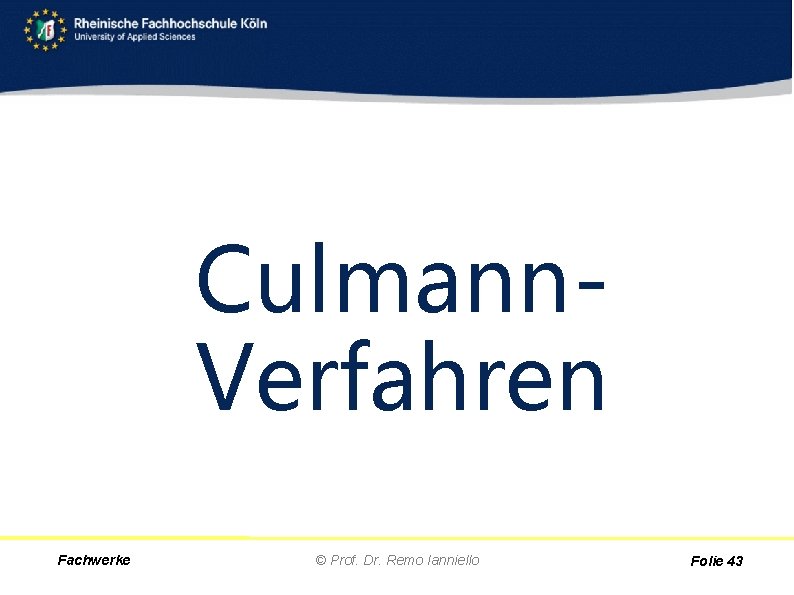 Culmann. Verfahren Fachwerke © Prof. Dr. Remo Ianniello Folie 43 