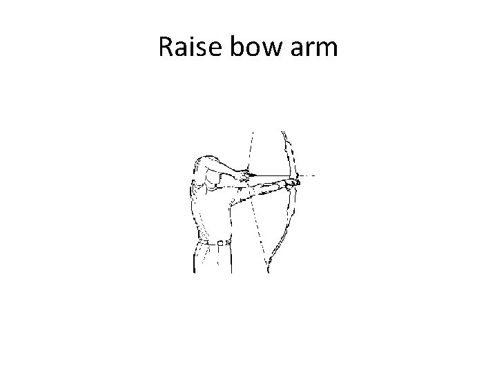 Raise bow arm 