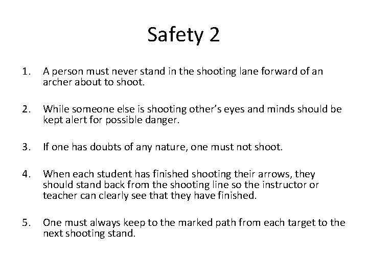 Safety 2 1. A person must never stand in the shooting lane forward of