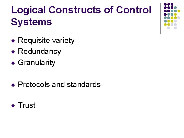 Logical Constructs of Control Systems l Requisite variety Redundancy Granularity l Protocols and standards