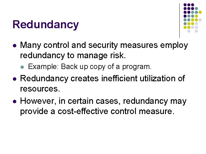 Redundancy l Many control and security measures employ redundancy to manage risk. l l