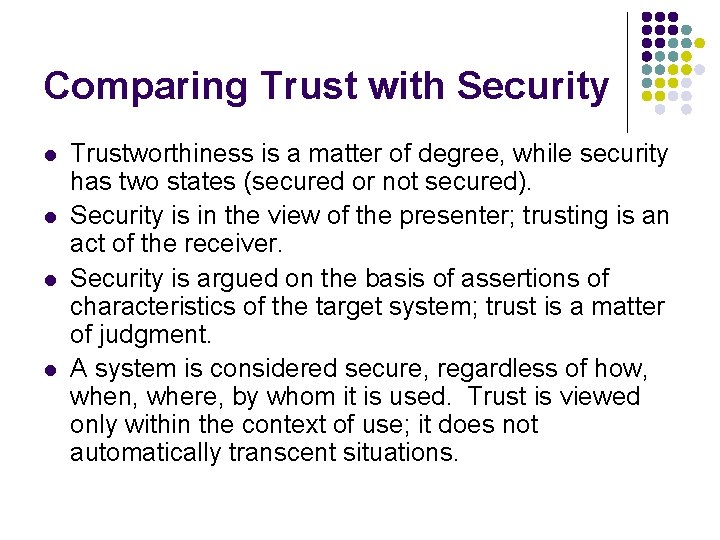 Comparing Trust with Security l l Trustworthiness is a matter of degree, while security