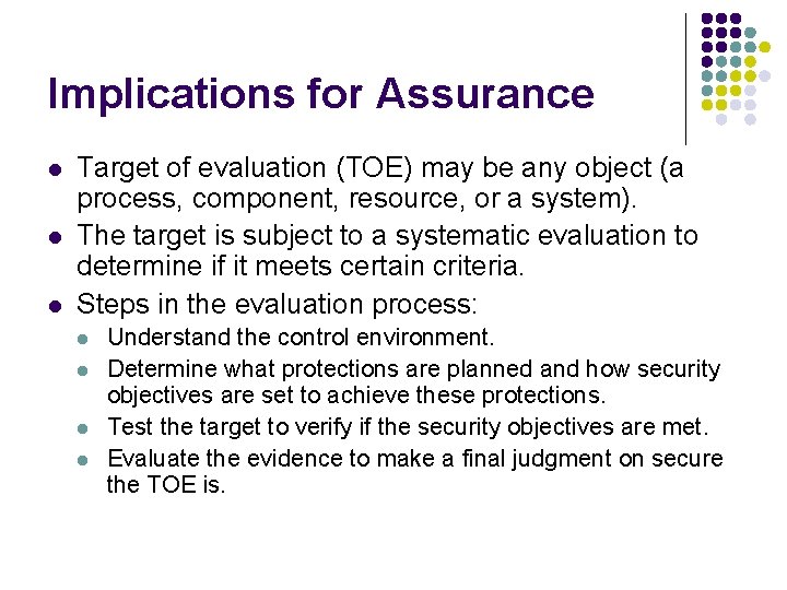 Implications for Assurance l l l Target of evaluation (TOE) may be any object