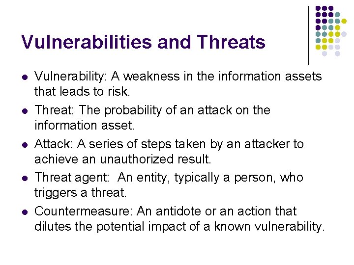 Vulnerabilities and Threats l l l Vulnerability: A weakness in the information assets that