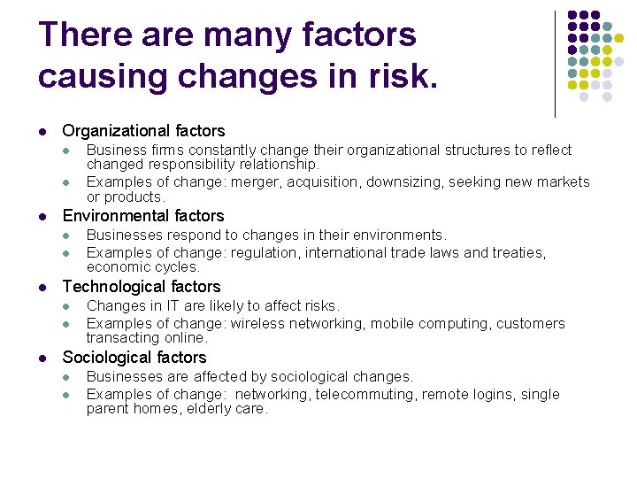 There are many factors causing changes in risk. l Organizational factors l l l