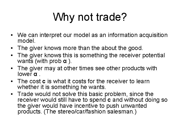 Why not trade? • We can interpret our model as an information acquisition model.