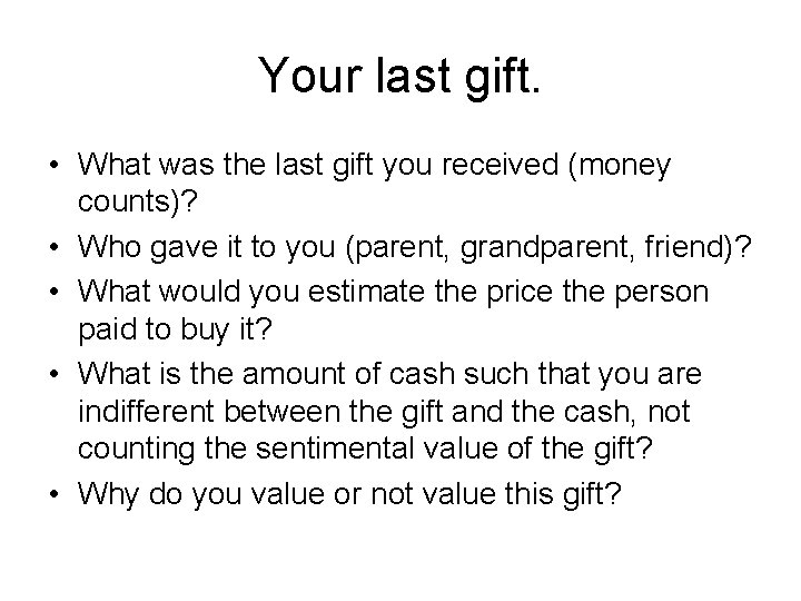 Your last gift. • What was the last gift you received (money counts)? •