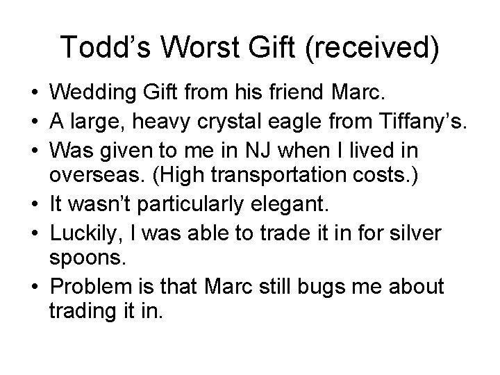 Todd’s Worst Gift (received) • Wedding Gift from his friend Marc. • A large,