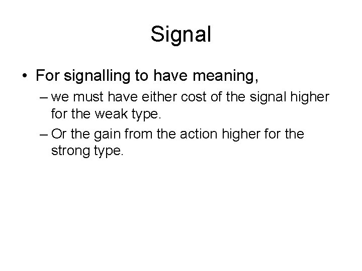 Signal • For signalling to have meaning, – we must have either cost of