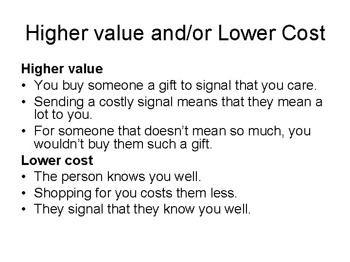 Higher value and/or Lower Cost Higher value • You buy someone a gift to