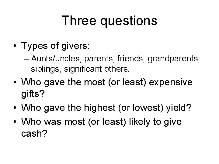 Three questions • Types of givers: – Aunts/uncles, parents, friends, grandparents, siblings, significant others.