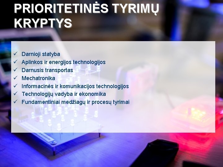 PRIORITETINĖS TYRIMŲ KRYPTYS ü ü ü ü Darnioji statyba Aplinkos ir energijos technologijos Darnusis