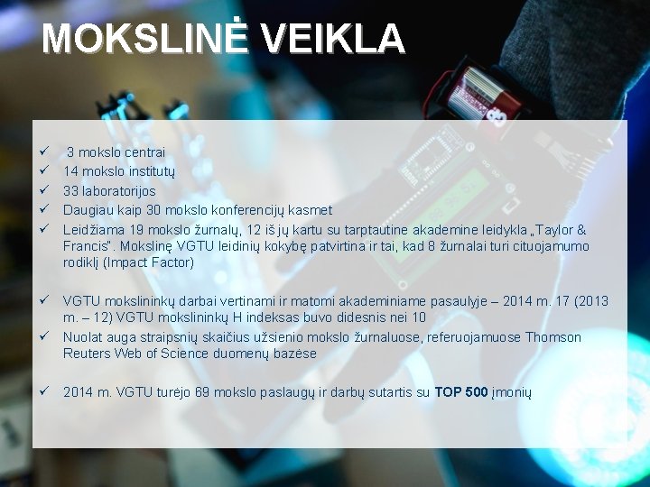 MOKSLINĖ VEIKLA ü ü ü 3 mokslo centrai 14 mokslo institutų 33 laboratorijos Daugiau