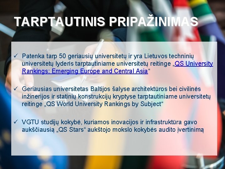 TARPTAUTINIS PRIPAŽINIMAS ü Patenka tarp 50 geriausių universitetų ir yra Lietuvos techninių universitetų lyderis