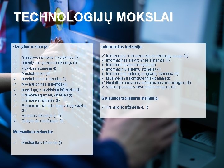 TECHNOLOGIJŲ MOKSLAI Gamybos inžinerija: Informatikos inžinerija: ü ü ü Informacijos ir informacinių technologijų sauga