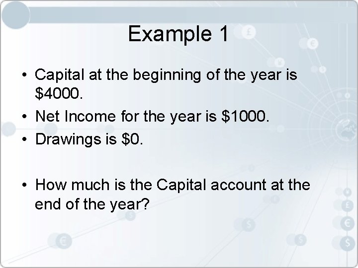 Example 1 • Capital at the beginning of the year is $4000. • Net