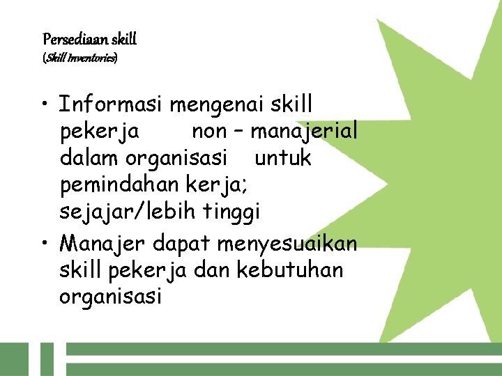 Persediaan skill (Skill Inventories) • Informasi mengenai skill pekerja non – manajerial dalam organisasi