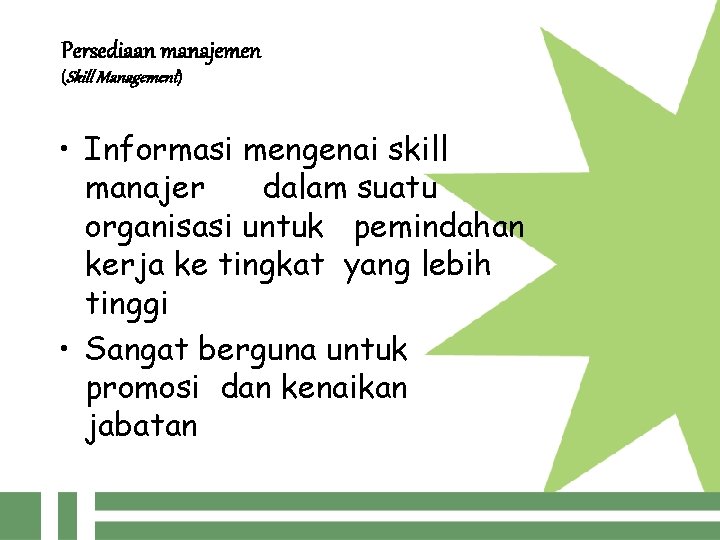 Persediaan manajemen (Skill Management) • Informasi mengenai skill manajer dalam suatu organisasi untuk pemindahan