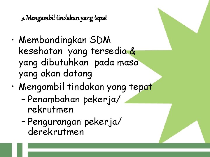 3. Mengambil tindakan yang tepat • Membandingkan SDM kesehatan yang tersedia & yang dibutuhkan