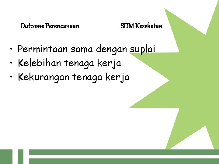 Outcome Perencanaan SDM Kesehatan • Permintaan sama dengan suplai • Kelebihan tenaga kerja •
