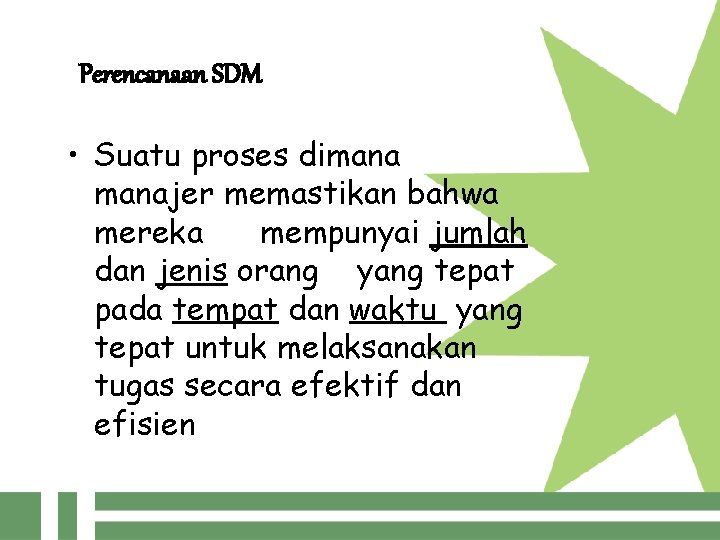 Perencanaan SDM • Suatu proses dimanajer memastikan bahwa mereka mempunyai jumlah dan jenis orang