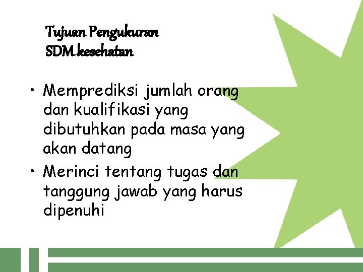 Tujuan Pengukuran SDM kesehatan • Memprediksi jumlah orang dan kualifikasi yang dibutuhkan pada masa