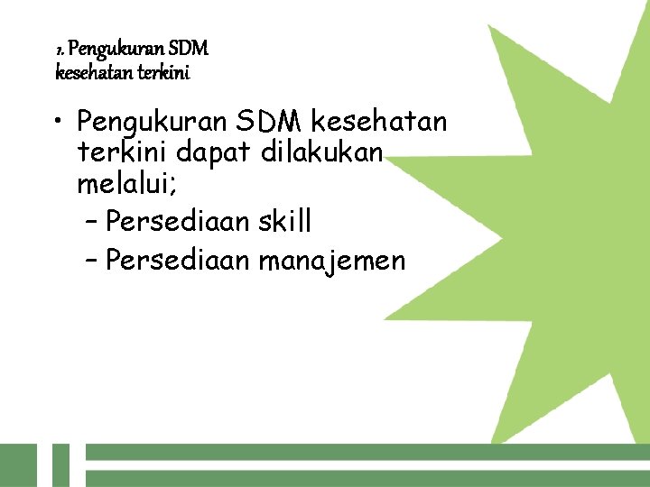 1. Pengukuran SDM kesehatan terkini • Pengukuran SDM kesehatan terkini dapat dilakukan melalui; –