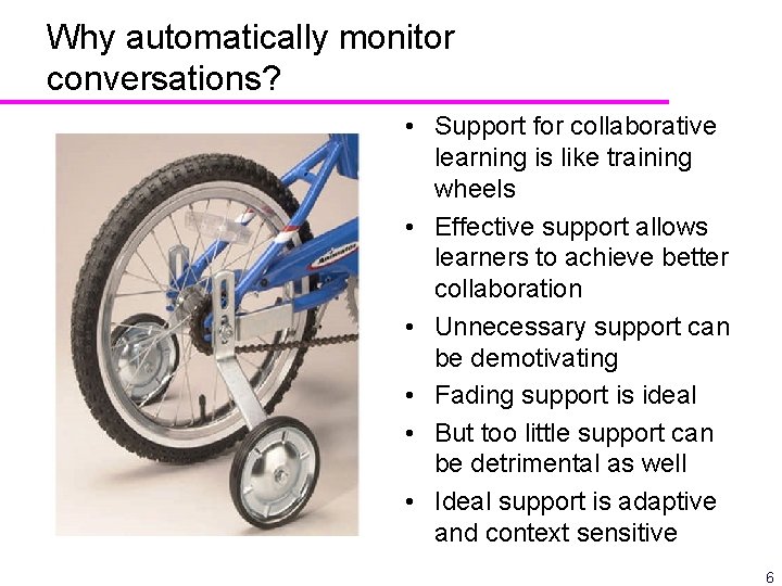 Why automatically monitor conversations? • Support for collaborative learning is like training wheels •