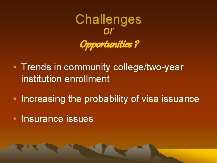 Challenges or Opportunities ? • Trends in community college/two-year institution enrollment • Increasing the