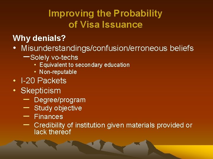 Improving the Probability of Visa Issuance Why denials? • Misunderstandings/confusion/erroneous beliefs – Solely vo-techs