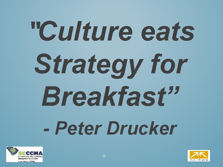 “Culture eats Strategy for Breakfast” - Peter Drucker 17 