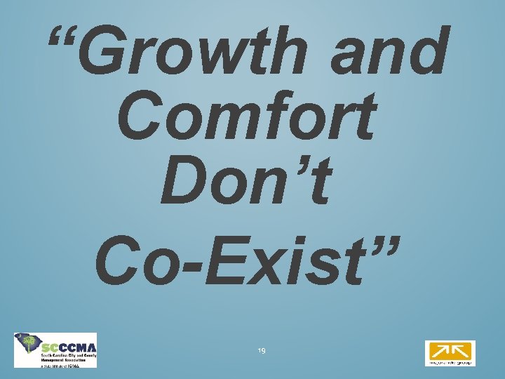 “Growth and Comfort Don’t Co-Exist” 19 “Growth and Comfort Don’t Co-Exist” 19