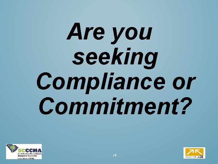 Are you seeking Compliance or Commitment? 28 28 