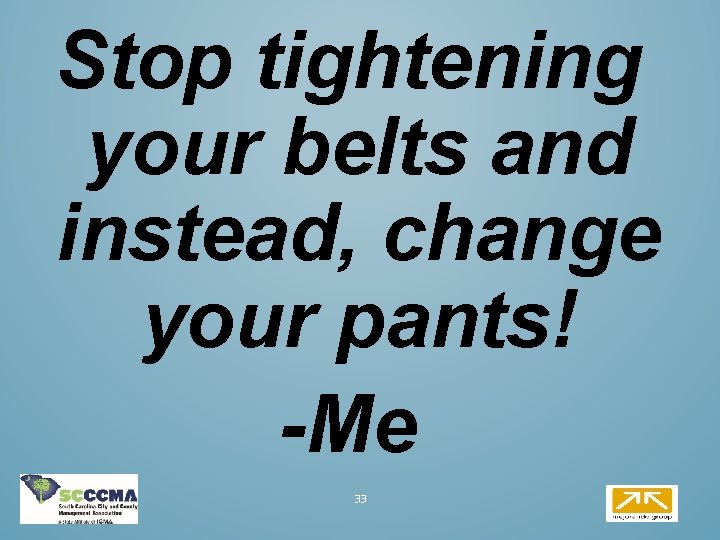Stop tightening your belts and instead, change your pants! -Me 33 Stop tightening your belts and instead, change your pants! -Me 33