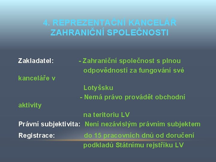 4. REPREZENTAČNÍ KANCELÁŘ ZAHRANIČNÍ SPOLEČNOSTI Zakladatel: - Zahraniční společnost s plnou odpovědností za fungování