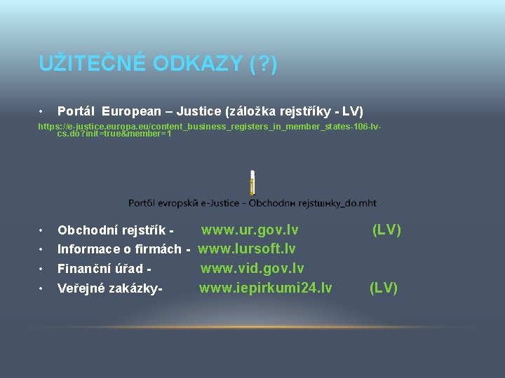 UŽITEČNÉ ODKAZY (? ) • Portál European – Justice (záložka rejstříky - LV) https: