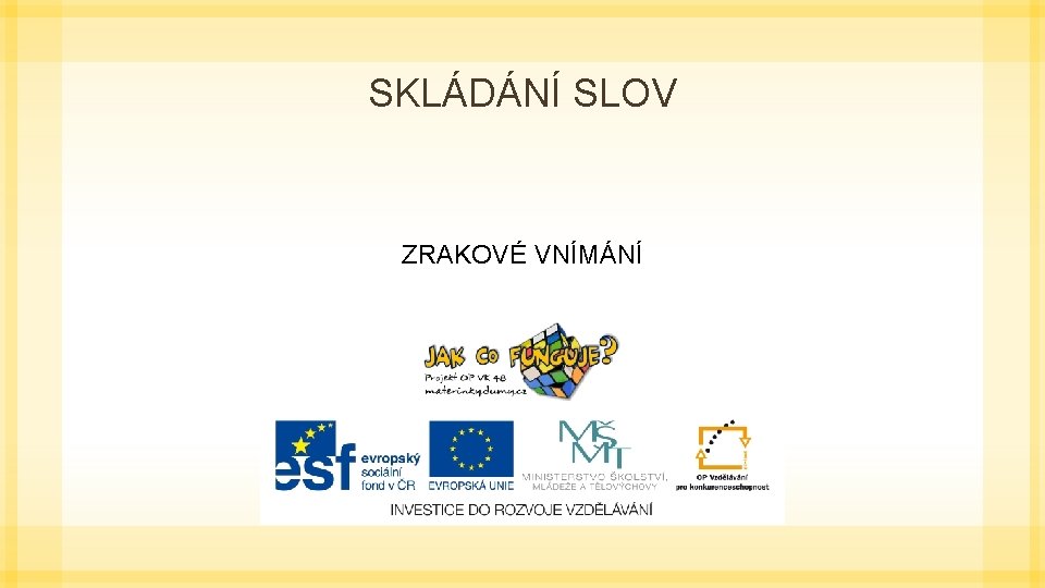 SKLÁDÁNÍ SLOV ZRAKOVÉ VNÍMÁNÍ 