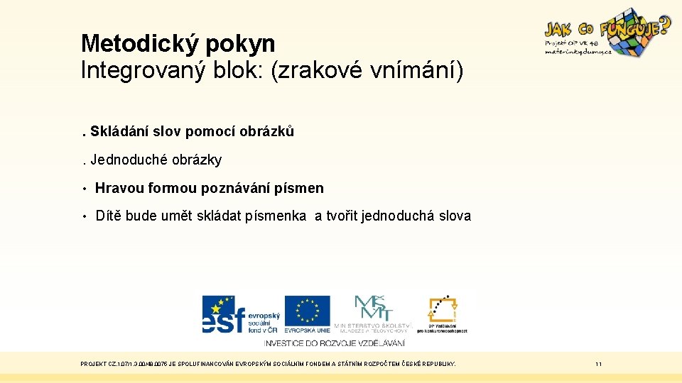 Metodický pokyn Integrovaný blok: (zrakové vnímání). Skládání slov pomocí obrázků. Jednoduché obrázky • Hravou