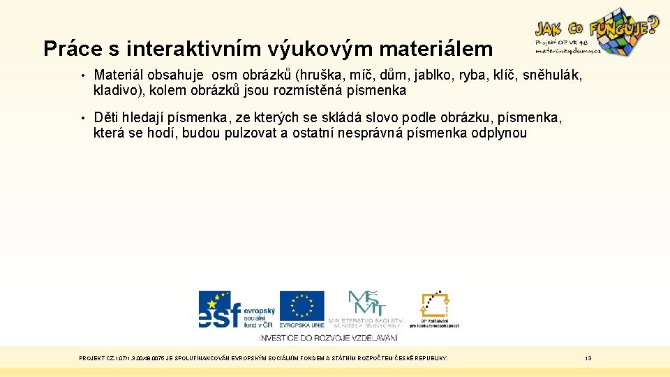 Práce s interaktivním výukovým materiálem • Materiál obsahuje osm obrázků (hruška, míč, dům, jablko,