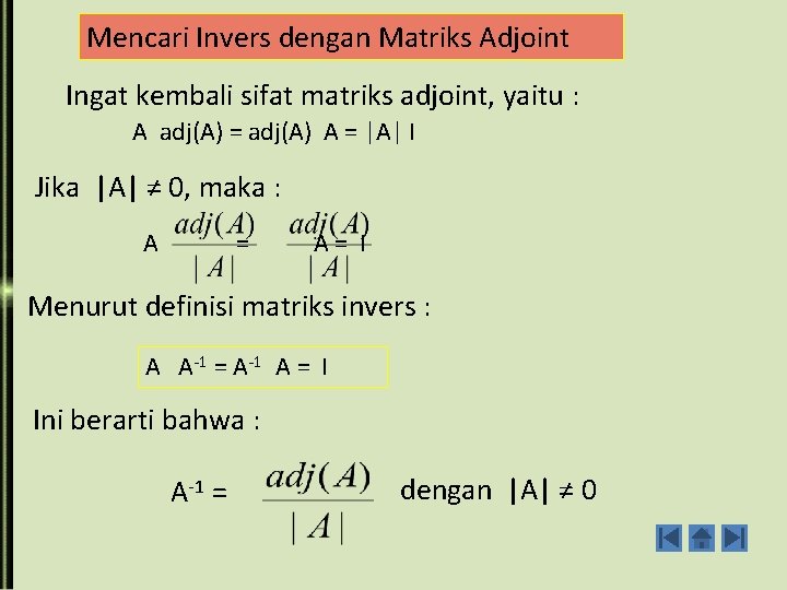 Mencari Invers dengan Matriks Adjoint Ingat kembali sifat matriks adjoint, yaitu : A adj(A)