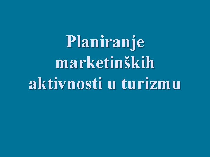 Planiranje marketinških aktivnosti u turizmu 