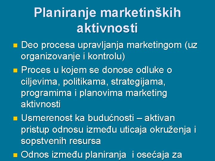 Planiranje marketinških aktivnosti Deo procesa upravljanja marketingom (uz organizovanje i kontrolu) n Proces u