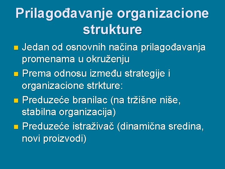 Prilagođavanje organizacione strukture Jedan od osnovnih načina prilagođavanja promenama u okruženju n Prema odnosu
