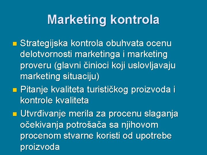 Marketing kontrola Strategijska kontrola obuhvata ocenu delotvornosti marketinga i marketing proveru (glavni činioci koji