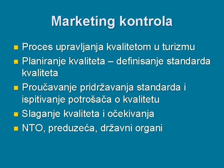 Marketing kontrola Proces upravljanja kvalitetom u turizmu n Planiranje kvaliteta – definisanje standarda kvaliteta